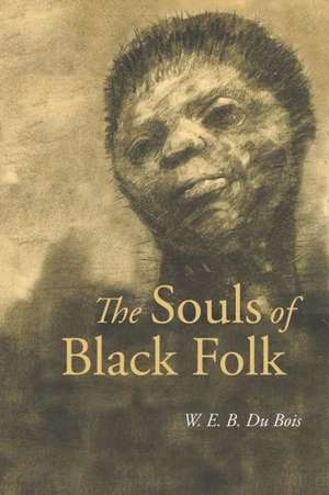 The Souls of Black Folk: A New Collection de W E B, PH.D. Du Bois