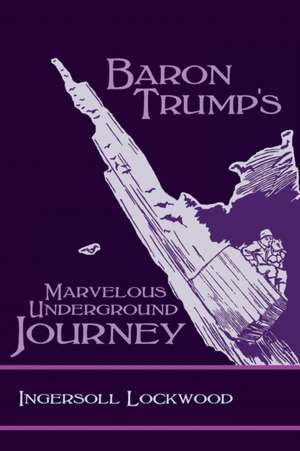 Baron Trump's Marvelous Underground Journey de Ingersoll Lockwood