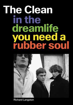 The Clean: In the Dreamlife You Need a Rubber Soul de Richard Langston