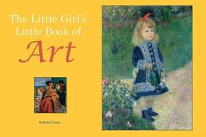 The Little Girl's Little Book of Art de Kathryn Dixon