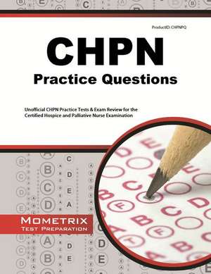 CHPN Exam Practice Questions: Unofficial CHPN Practice Tests & Review for the Certified Hospice and Palliative Nurse Examination de Mometrix Media