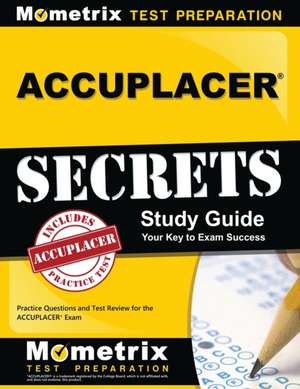 Accuplacer Secrets Study Guide: Practice Questions and Test Review for the Accuplacer Exam de Mometrix Media