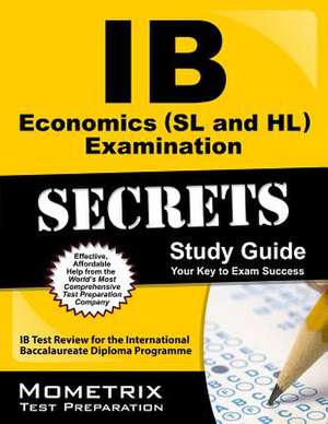 IB Economics (SL and Hl) Examination Secrets Study Guide: IB Test Review for the International Baccalaureate Diploma Programme de Ib Exam Secrets Test Prep