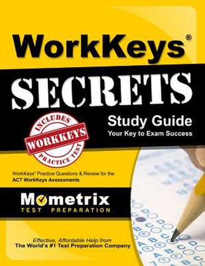 WorkKeys Secrets Study Guide: WorkKeys Practice Questions & Review for the ACT's WorkKeys Assessments de Mometrix Test Preparation