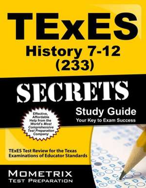 TExES History 7-12 (233) Secrets Study Guide de Texes Exam Secrets Test Prep Team