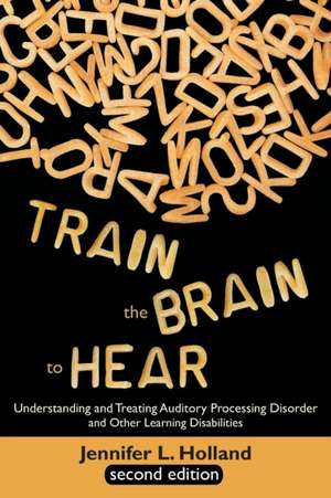 Train the Brain to Hear de Jennifer L. Holland