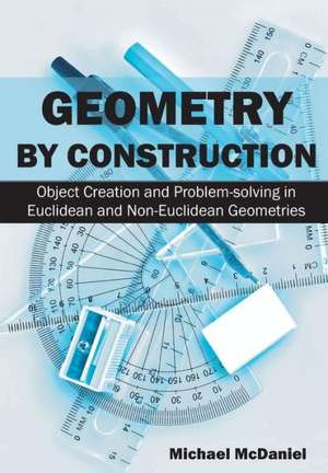 Geometry by Construction de Michael McDaniel