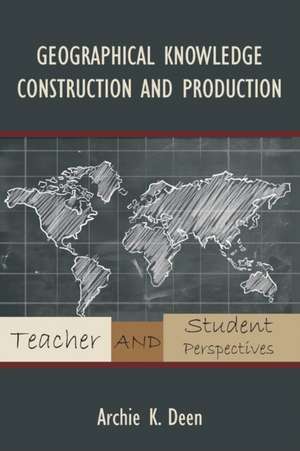 Geographical Knowledge Construction and Production de Archie K. Deen