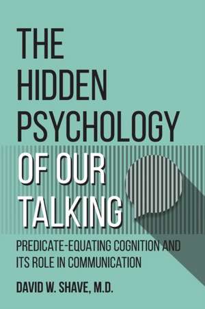 The Hidden Psychology of Our Talking de David W. Shave