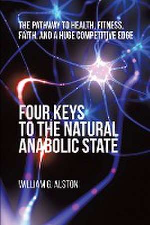 Four Keys to the Natural Anabolic State de William G. Alston