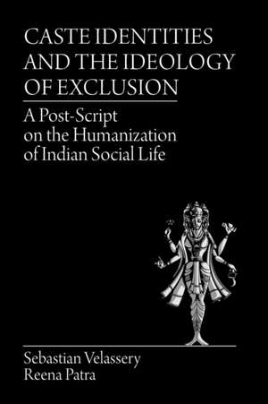 Caste Identities and The Ideology of Exclusion de Sebastian Velassery