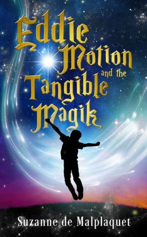 Eddie Motion and the Tangible Magik de Suzanne de Malplaquet