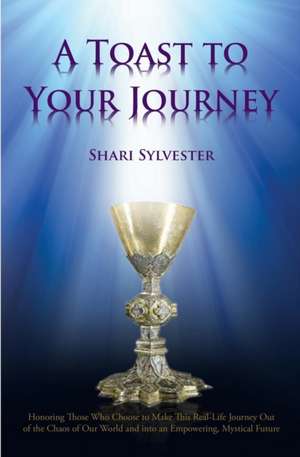 A TOAST TO YOUR JOURNEY de Shari Sylvester