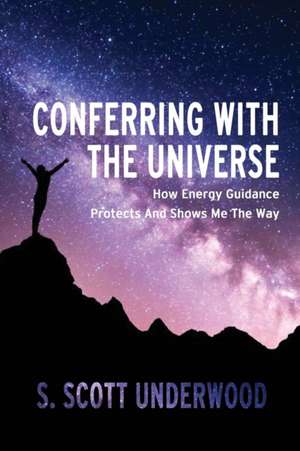 CONFERRING WITH THE UNIVERSE de S. Scott Underwood