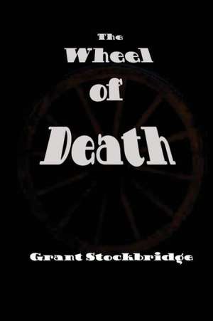 The Wheel of Death de Grant Stockbridge