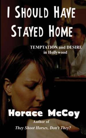 I Should Have Stayed Home de Horace McCoy