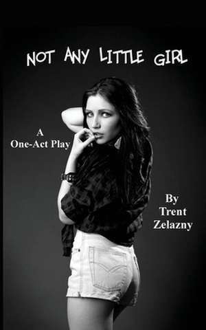 Not Any Little Girl (a One-Act Play) de Trent Zelazny