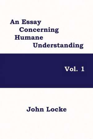 An Essay Concerning Humane Understanding, Vol. 1 de John Locke