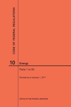 Code of Federal Regulations Title 10, Energy, Parts 1-50, 2017 de Nara