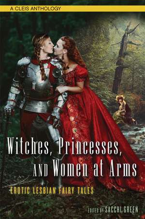 Witches, Princesses, and Women at Arms: Erotic Lesbian Fairy Tales de Sacchi Green