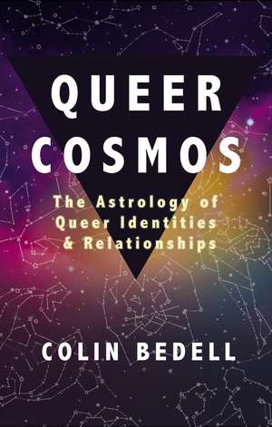 Queer Cosmos: The Astrology of Queer Identities & Relationships de Colin Bedell