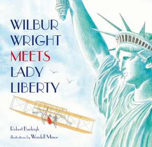 Wilbur Wright Meets Lady Liberty de Robert Burleigh