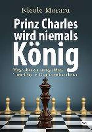 Prinz Charles wird niemals König de Nicole Moraru