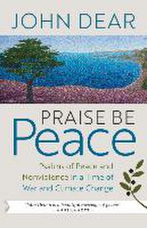 Praise Be Peace de John Dear