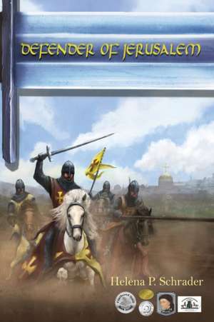 Defender of Jerusalem: A Biographical Novel of Balian D'Ibelin de Helena P. Schrader