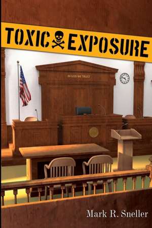 Toxic Exposure de Mark R. Sneller