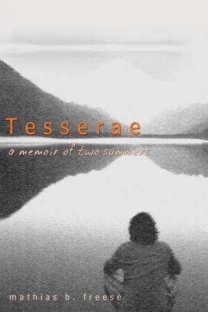 Tesserae: A Memoir of Two Summers de Mathias B. Freese