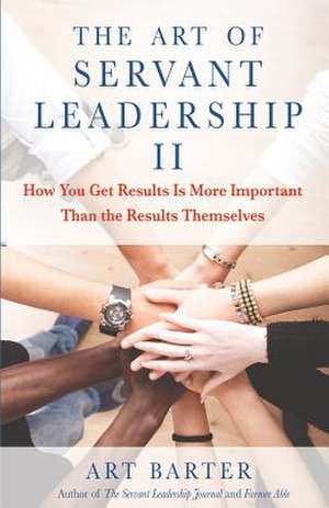 The Art of Servant Leadership II de Art Barter