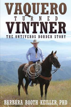 Vaquero Turned Vintner de Barbara Booth Keiller