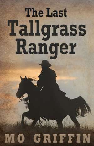 The Last Tallgrass Ranger de Mo Griffin