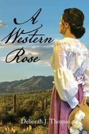 A Western Rose de Deborah J. Thomas