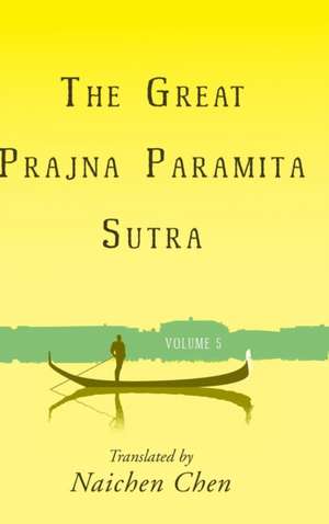 The Great Prajna Paramita Sutra, Volume 5 de Naichen Chen