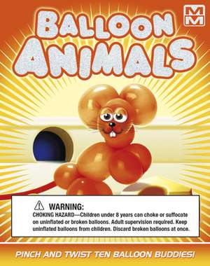 Balloon Animals: Pinch and Twist Ten Balloon Buddies! de Imagine That