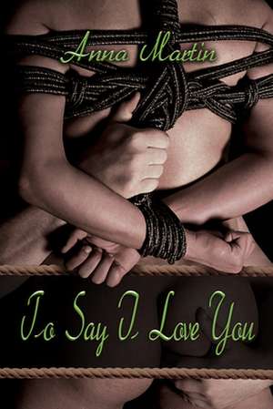 To Say I Love You de Anna Martin