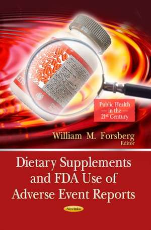 Dietary Supplements & FDA Use of Adverse Event Reports de William M. Forsberg