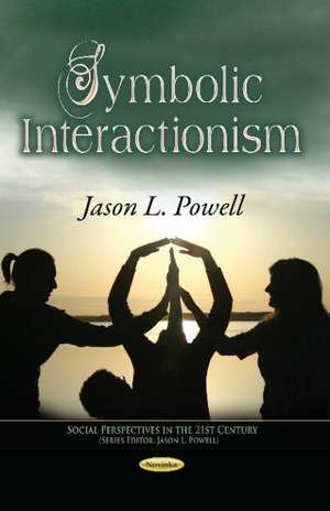 Symbolic Interactionism de Jason L. Powell