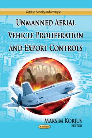 Unmanned Aerial Vehicle Proliferation & Export Controls de Maksim Korjus