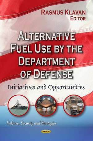 Alternative Fuel Use by the Department of Defense de Rasmus Klavan