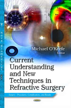 Current Understanding & New Techniques in Refractive Surgery de Michael O'Keefe