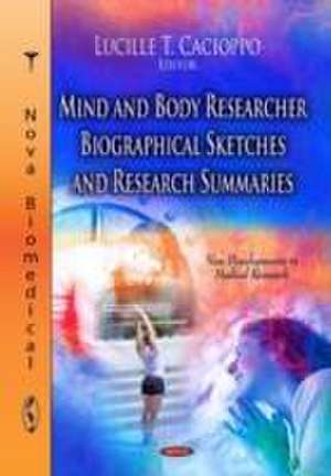 Mind and Body Researcher Biographical Sketches and Research Summaries de Lucille T. Cacioppo