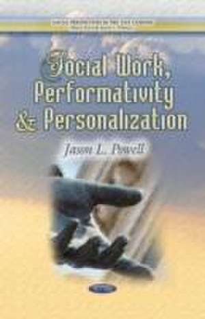 Social Work, Performativity & Personalization de Jason L. Powell