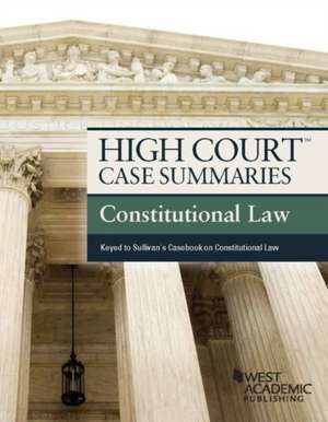 High Court Case Summaries, Constitutional Law (Keyed to Sullivan) de Academic West