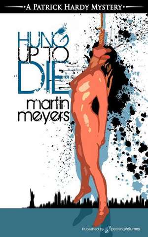 Hung Up to Die de Martin Meyers