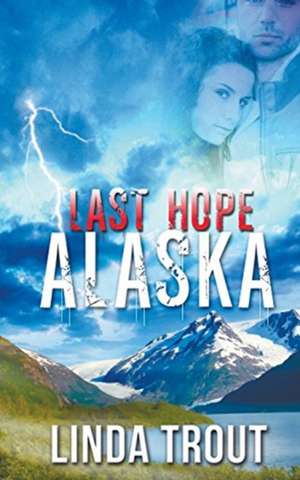 Last Hope Alaska de Linda Trout