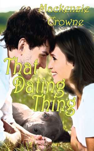 That Dating Thing de Mackenzie Crowne