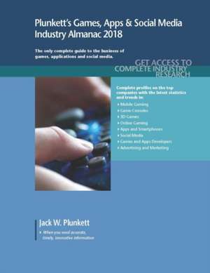 Plunkett's Games, Apps & Social Media Industry Almanac 2018 de Jack W. Plunkett